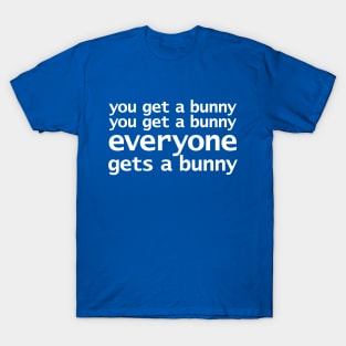 You Get a Bunny Funny Quotes T-Shirt